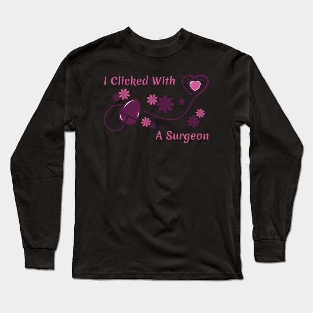 I Clicked With a Surgeon Long Sleeve T-Shirt by dkdesigns27